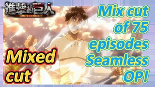 [Attack on Titan]  Mix cut | Mix cut of 75 episodes  Seamless OP!