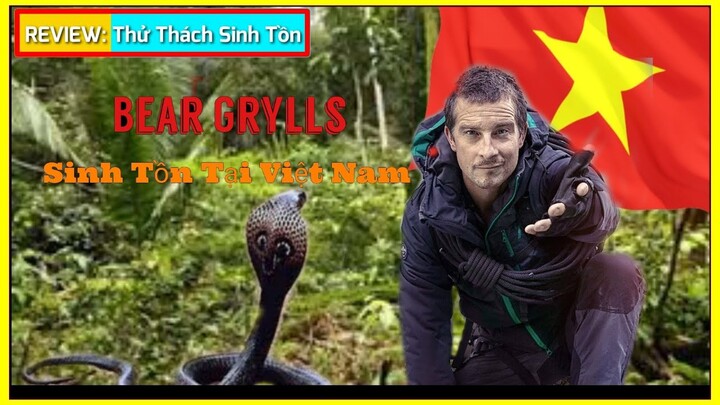 🇻🇳 REVIEW Sinh Tồn Cùng Bear Grylls || Sinh Tồn Trong Rừng Hoang Dã Việt Nam || THỬ THÁCH SINH TỒN.