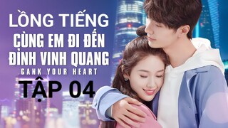 Cùng Em Đi Đến Đỉnh Vinh Quang - Tập 04 | Lồng Tiếng