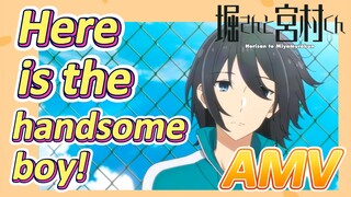 [Horimiya]  AMV | Here is the handsome boy!