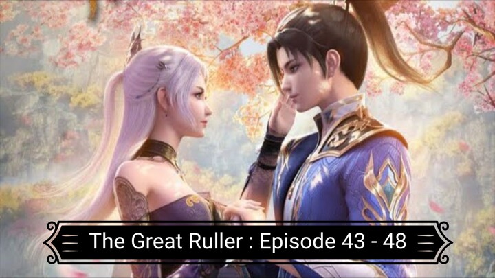 The Great Ruller : Episode 43 - 48 [ Sub Indonesia ]