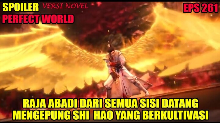 SPOILER PERFECT WORLD EPS 261 | RAJA ABADI DARI SEMUA SISI DATANG, MENGEPUNG SHI HAO YG BERKULTIVASI