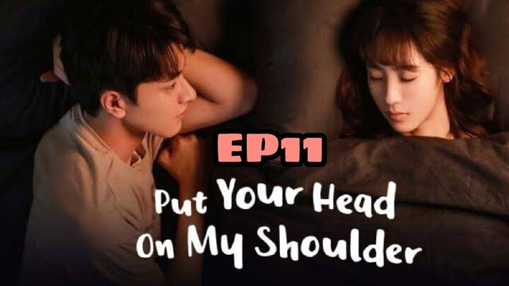 PUT YOUR HEAD ON MY SHOULDER EPISODE 11 ENG SUB FOR