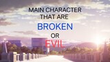 ANIME MAIN CHARACTER THAT ARE BROKEN OR EVIL