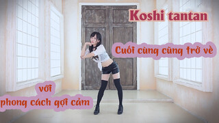 Koshi tantan | Cuối cùng cũng trở về với phong cách gợi cảm