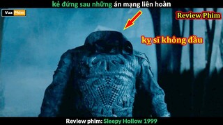 Kỵ sĩ Cụt đầu và Án mạng Liên hoàn - review phim Sleepy Hollow