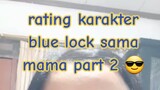 Rating Karakter Blue Lock sama Mama Part 2 🙀✨