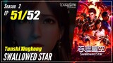【Tunshi Xingkong】 S2 EP 51 (77) - Swallowed Star | Donghua Sub Indo - 1080P