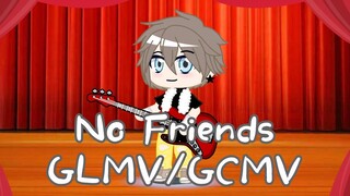 `• No Friends || GLMV/GCMV •`