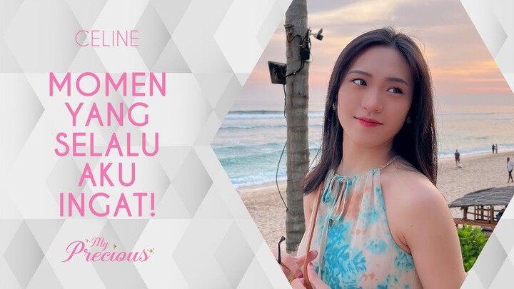 [MY PRECIOUS] CELINE - SELALU MENJADI KENANGAN TERFAVORIT!