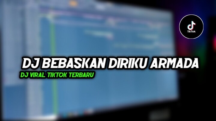 DJ Bebaskan Diriku Armada - Dj Viral Tiktok 2022 Terbaru