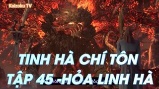 Tinh Hà Chí Tôn Tập 45 - Hỏa Linh Hà