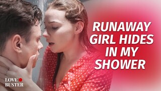 Runaway Girl Hides In My Shower | @LoveBuster_