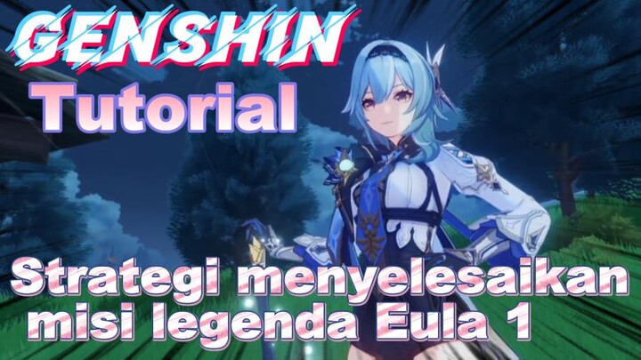 [Genshin, Tutorial] Strategi menyelesaikan misi legenda Eula 1