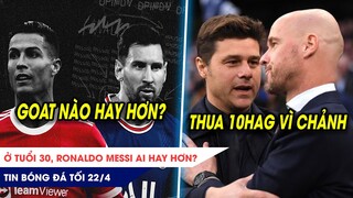 TIN BÓNG ĐÁ TỐI 22/4: Ở tuổi 30, Ronaldo-Messi ai hay hơn? Pochettino thua Ten Hag vì CHẢNH