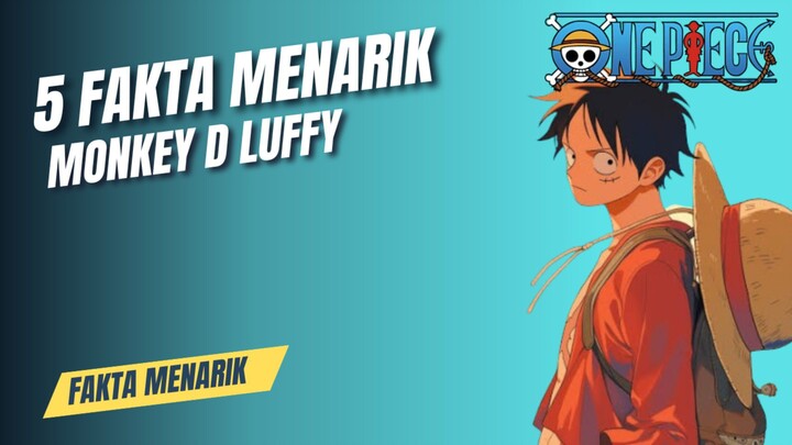 5 FAKTA MENARIK MONKEY D LUFFY YANG JARANG DIKETAHUI