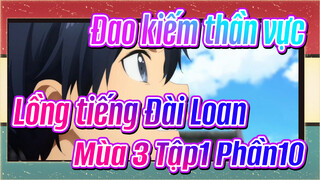 [Đao kiếm thần vực]Mùa 3 Tập1 (Lồng tiếng Đài Loan) Phần10