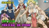 Lời Thì Thầm Của Đá | SS3: Tập 17+18 | Anime: Dr. Stone - New World (Tiến Sĩ Đá)