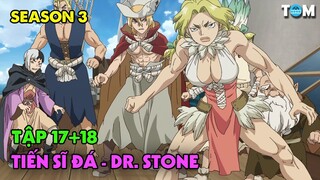 Lời Thì Thầm Của Đá | SS3: Tập 17+18 | Anime: Dr. Stone - New World (Tiến Sĩ Đá)