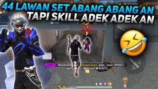 44 LAWAN SET ABANG-ABANG AN TAPI SKILL ADEK - ADEK AN