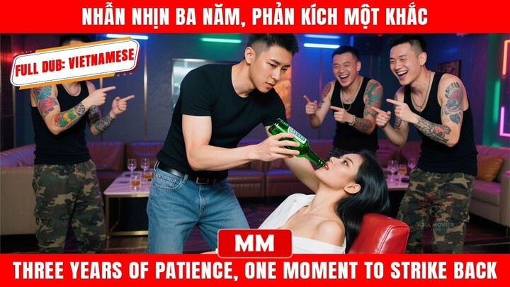 Nhẫn Nhịn Ba Năm, Phản Kích Một Khắc  Siêu Phẩm Tổng Tài Hành Động 2025   - Phụ đề tiếng Việt