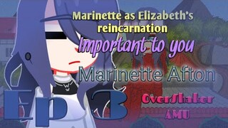 Important to you ||Ep 3|| Marinette Afton || Marinette as Elizabeth's Reincarnation ||OverShaker AMU