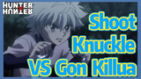Shoot Knuckle VS Gon Killua
