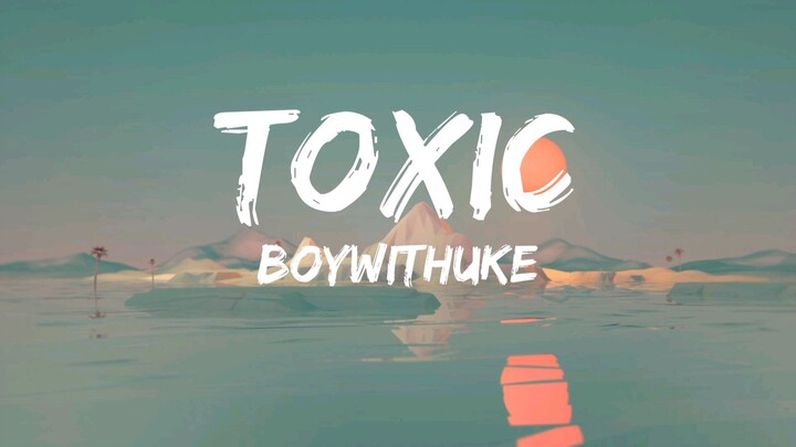 BoyWitUke - Toxic (Lyric)