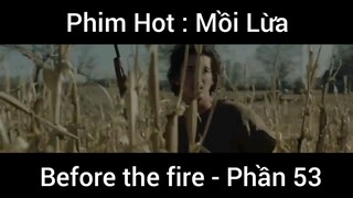 PhimHot: Mồi Lừa Before the fire #53