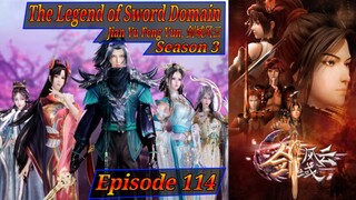Eps 114 The Legend of Sword Domain [Jian Yu Feng Yun] 剑域风云 Sub Indo