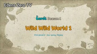 Larva 1 (Ep 102) Wild Wild World 1 #Larva1