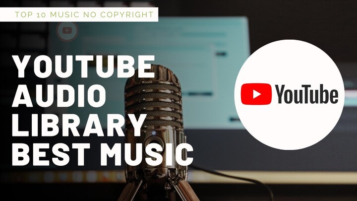 Top 10 Youtube Audio Library Music 2021 | NO COPYRIGHT