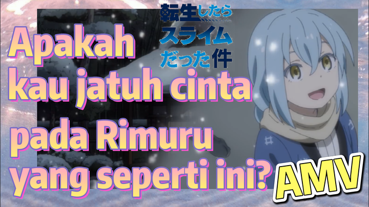 [Slime]AMV | Apakah kau jatuh cinta pada Rimuru yang seperti ini?