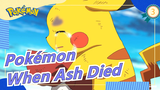 [Pokémon] When Ash Died and Pikachu Cried, I Can't Help Crying Too_3