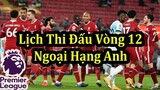 Lịch Thi Đấu Ngoại Hạng Anh Vòng 12 - Bảng Xếp Hạng Mới Nhất | Bóng Đá Hôm Nay