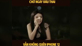 Chờ ngày đầu thai vẫn không quên iphone 12 😆