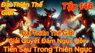 Đại Thiên Thế Giới Tập 146 | Tiêu Viêm Thi Triển Thần Kỹ Linh Hồn, Giải Quyết Đám Ngục Hồn