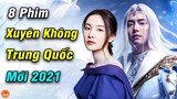 Top 8 Phim Xuyên Không Trung Quốc Mới Nhất 2021 Bạn Không Thể Không Xem | Mọt Hoa Ngữ