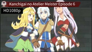 Kanchigai no Atelier Meister Episode 6 Sub Indo
