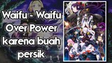 Anime dengan Waifu - waifu  Op gara-gara makan Buah Persik?