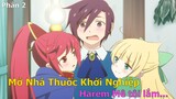 Tóm Tắt Anime Hay: Mở Nhà Thuốc Khởi Nghiệp Harem mê tôi lắm (P2) | Review Anime