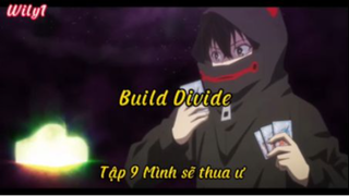 Build divide_Tập 9 Mình sẽ thua ư