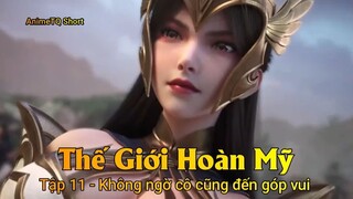 Thế Giới Hoàn Mỹ Tập 11 - Không ngờ cô cũng đến góp vui