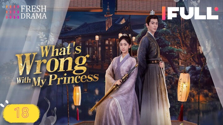 What's Wrong With My Princess 2023 Ep18 EngSub