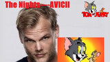 "Tom and Jerry" BGM: Avicii--The nights