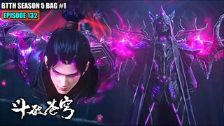 BTTH SEASON 5 EPISODE 132 SUB INDO - XIAO YAN NYARIS TEWAS!! MELAWAN MASTER DOU ZUN BINTANG 5 PUNCAK