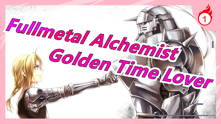 [Fullmetal Alchemist/Mashup] MV Buatan Sendiri - Golden Time Lover_1