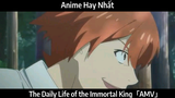 The Daily Life of the Immortal King「AMV」Hay Nhất