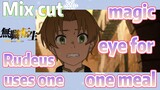 [Mushoku Tensei]  Mix cut |  Rudeus uses one magic eye for one meal