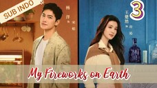 My Fireworks on Earth Eps.3 HD | Sub Indo 🇨🇳🇨🇳